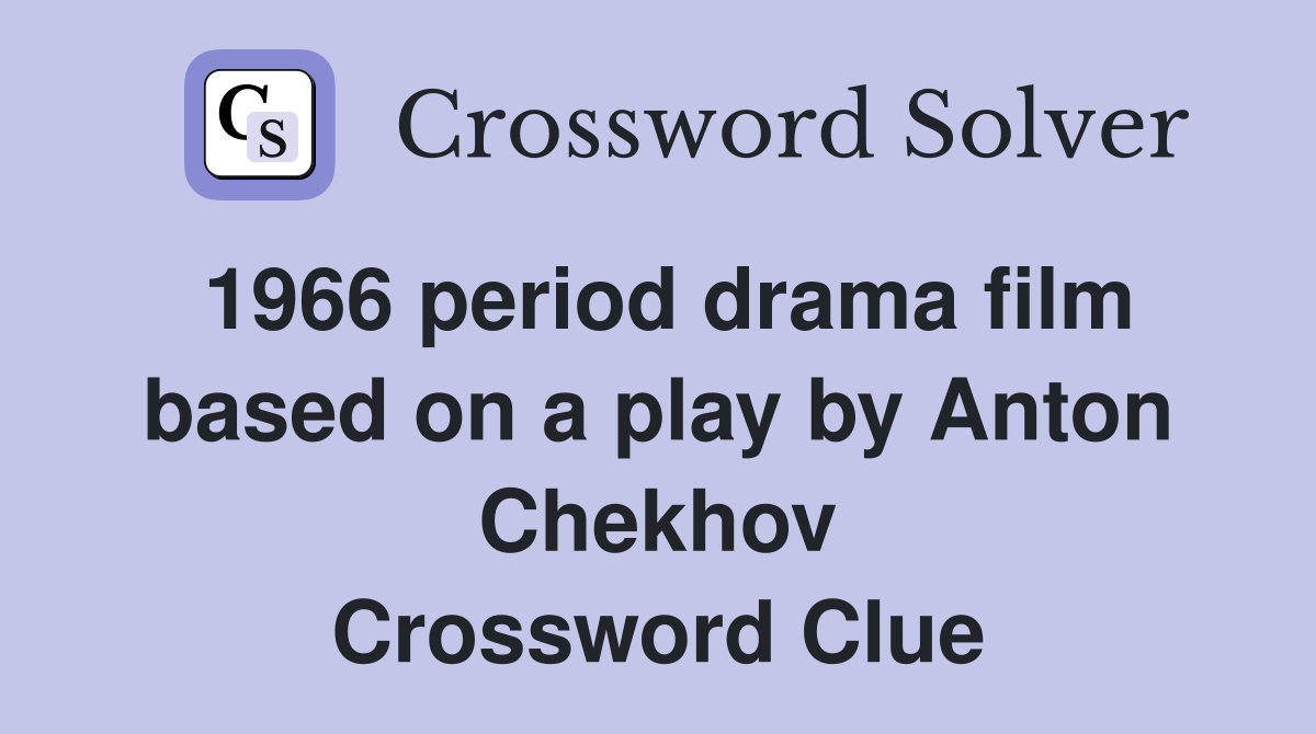 1966 period drama film based on a play by Anton Chekhov Crossword Clue