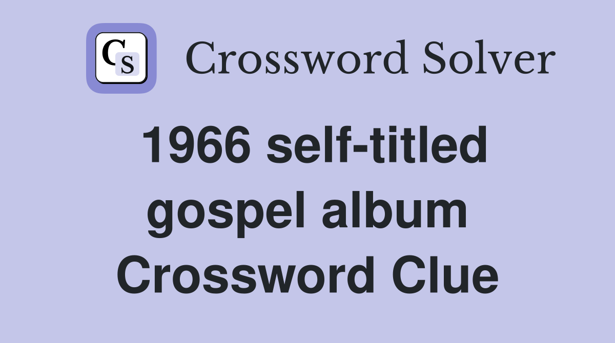 1966 self-titled gospel album Crossword Clue
