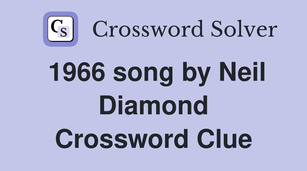 1966 song by Neil Diamond Crossword Clue