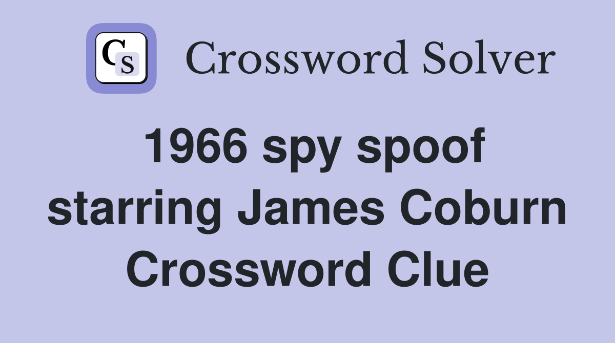 1966 spy spoof starring James Coburn Crossword Clue Answers