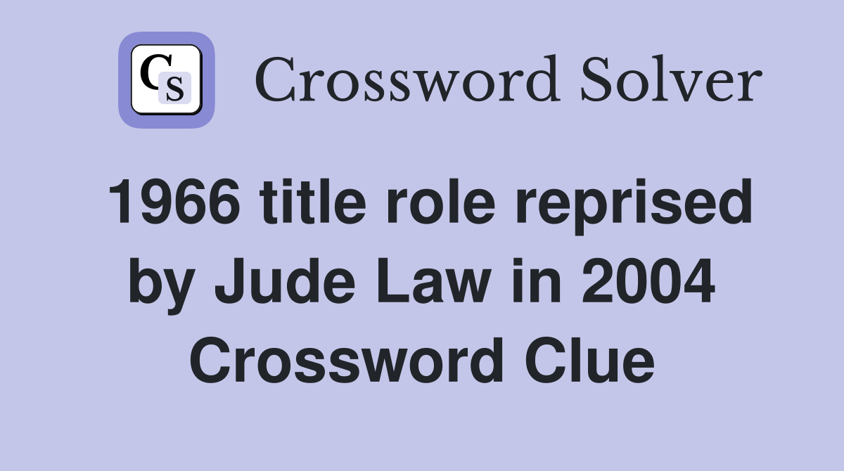 1966 title role reprised by Jude Law in 2004 Crossword Clue