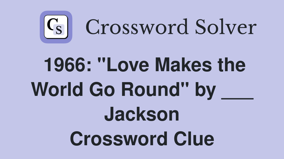 1966: "Love Makes the World Go Round" by ___ Jackson Crossword Clue
