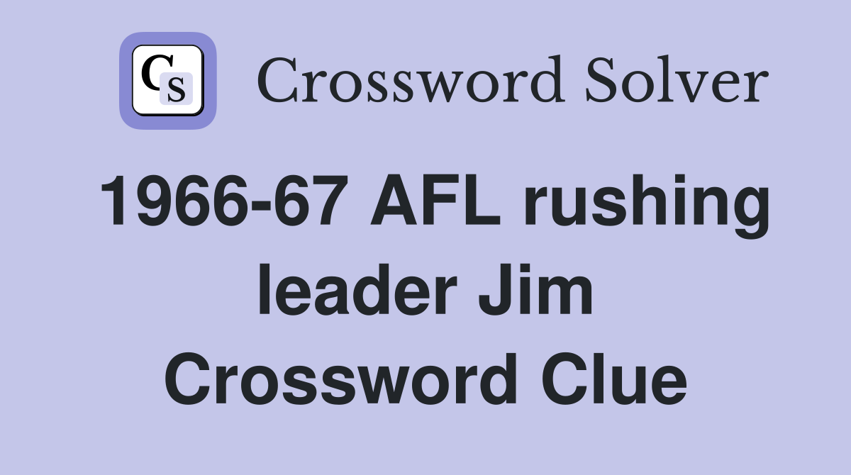 1966-67 AFL rushing leader Jim Crossword Clue