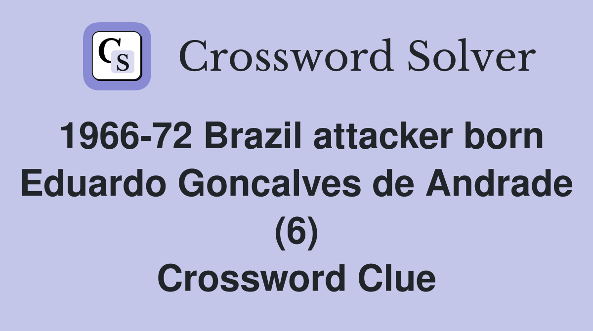 1966-72 Brazil attacker born Eduardo Goncalves de Andrade (6) Crossword Clue