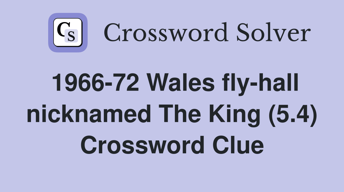 1966-72 Wales fly-hall nicknamed The King (5.4) Crossword Clue