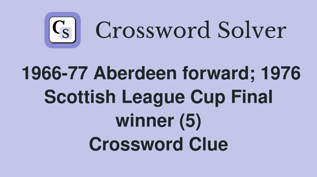 1966-77 Aberdeen forward; 1976 Scottish League Cup Final winner (5) Crossword Clue