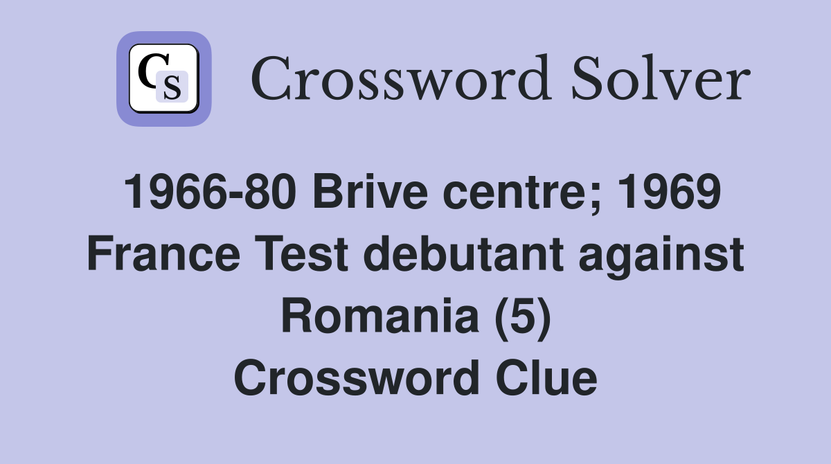 1966-80 Brive centre; 1969 France Test debutant against Romania (5) Crossword Clue