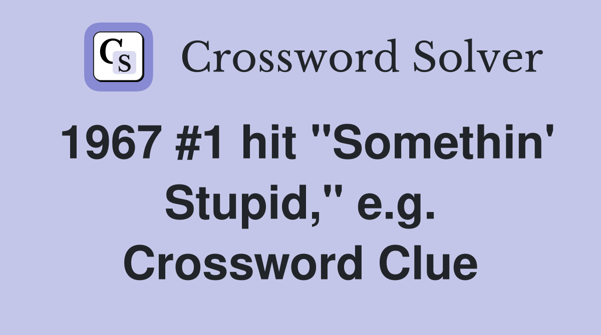 1967 #1 hit "Somethin' Stupid," e.g. Crossword Clue