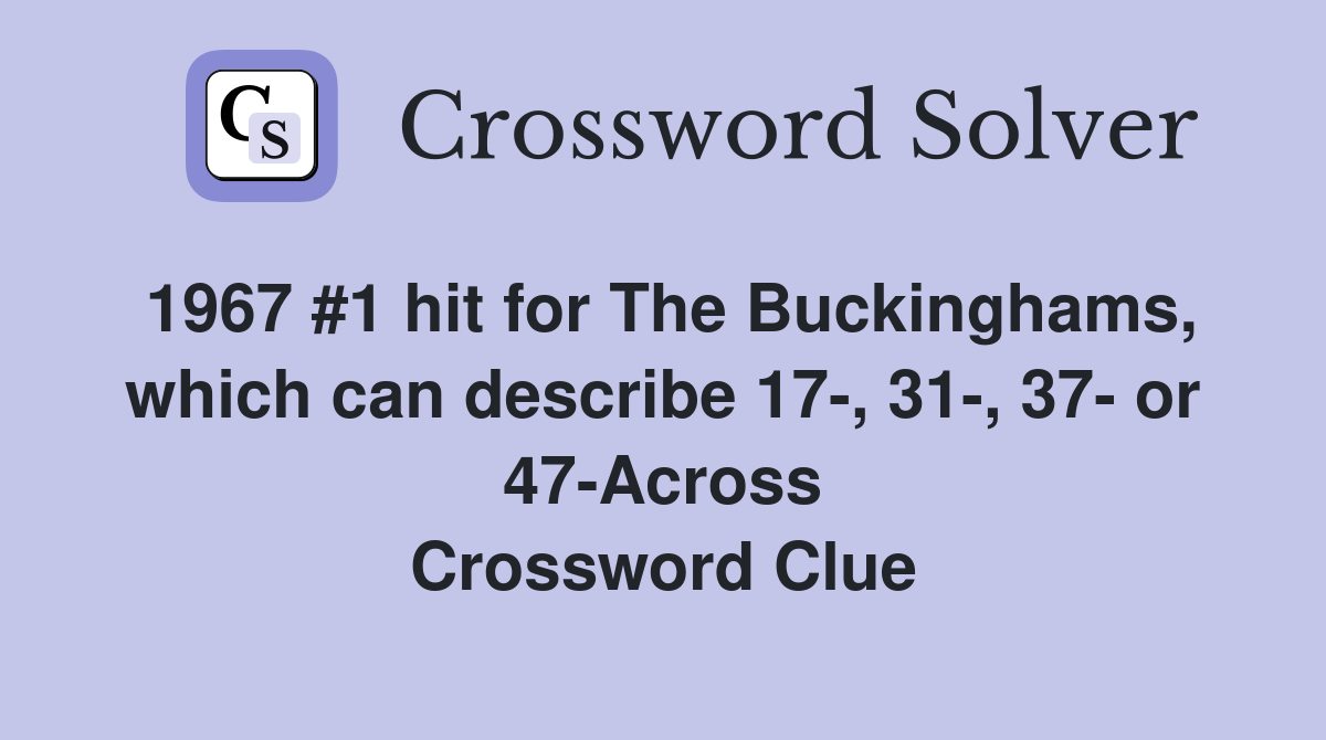 1967 #1 hit for The Buckinghams, which can describe 17-, 31-, 37- or 47-Across Crossword Clue