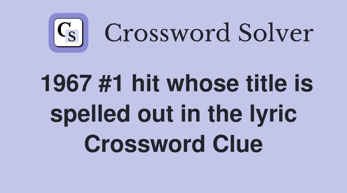1967 #1 hit whose title is spelled out in the lyric Crossword Clue