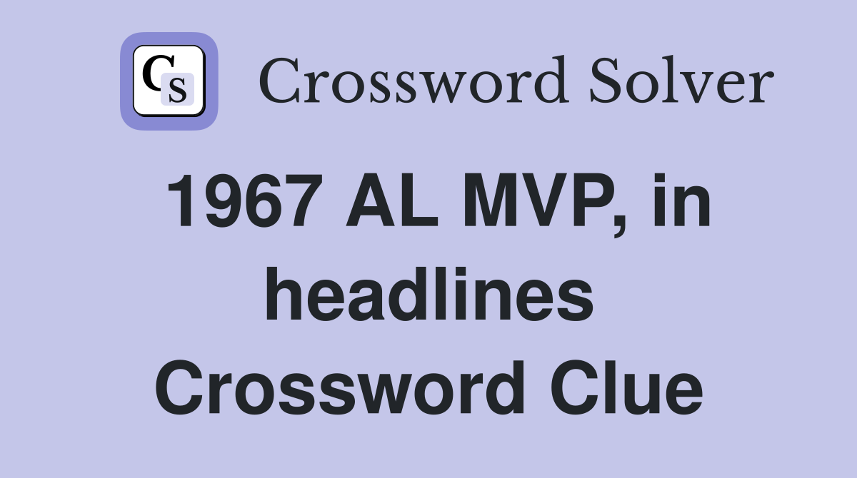 1967 AL MVP, in headlines Crossword Clue