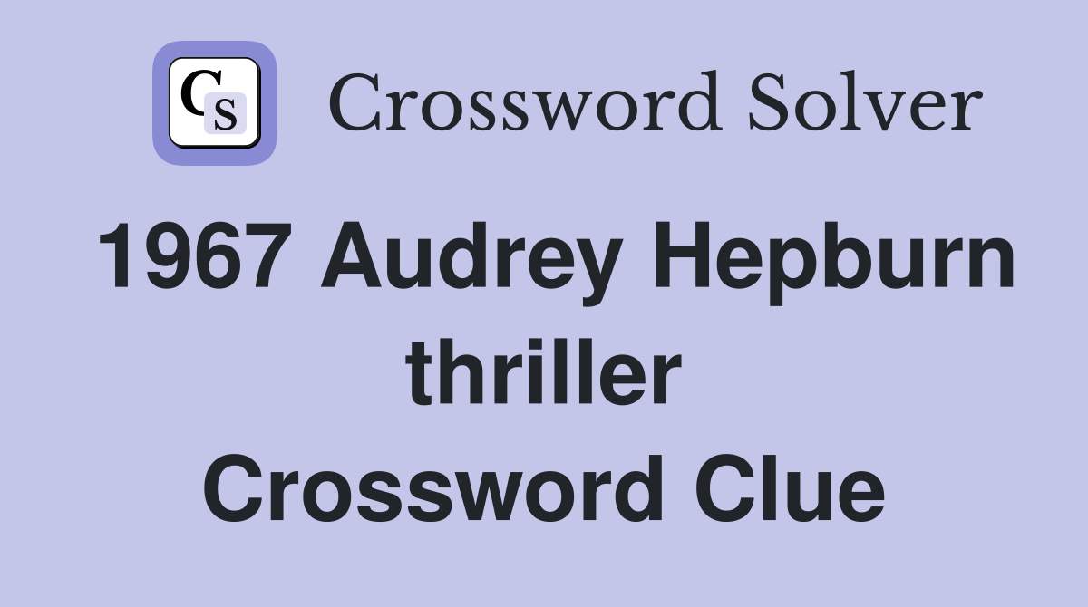 1967 Audrey Hepburn thriller Crossword Clue