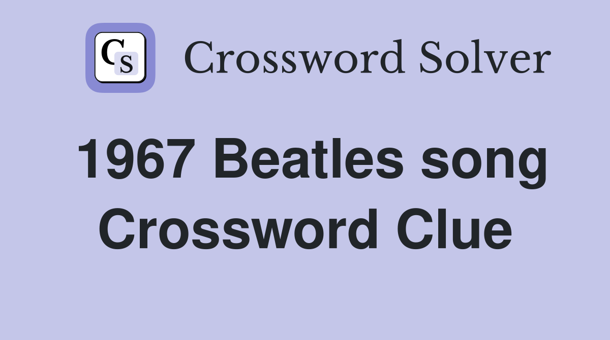 1967 Beatles song Crossword Clue