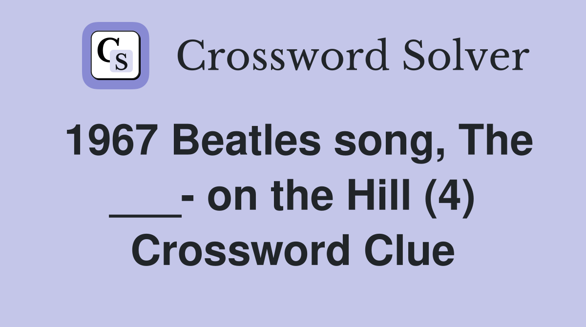 1967 Beatles song, The ___- on the Hill (4) Crossword Clue