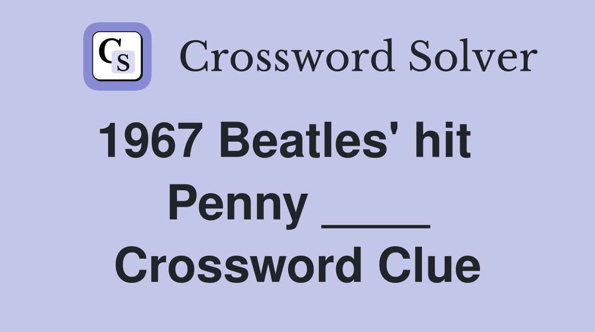 1967 Beatles' hit    Penny ____ Crossword Clue
