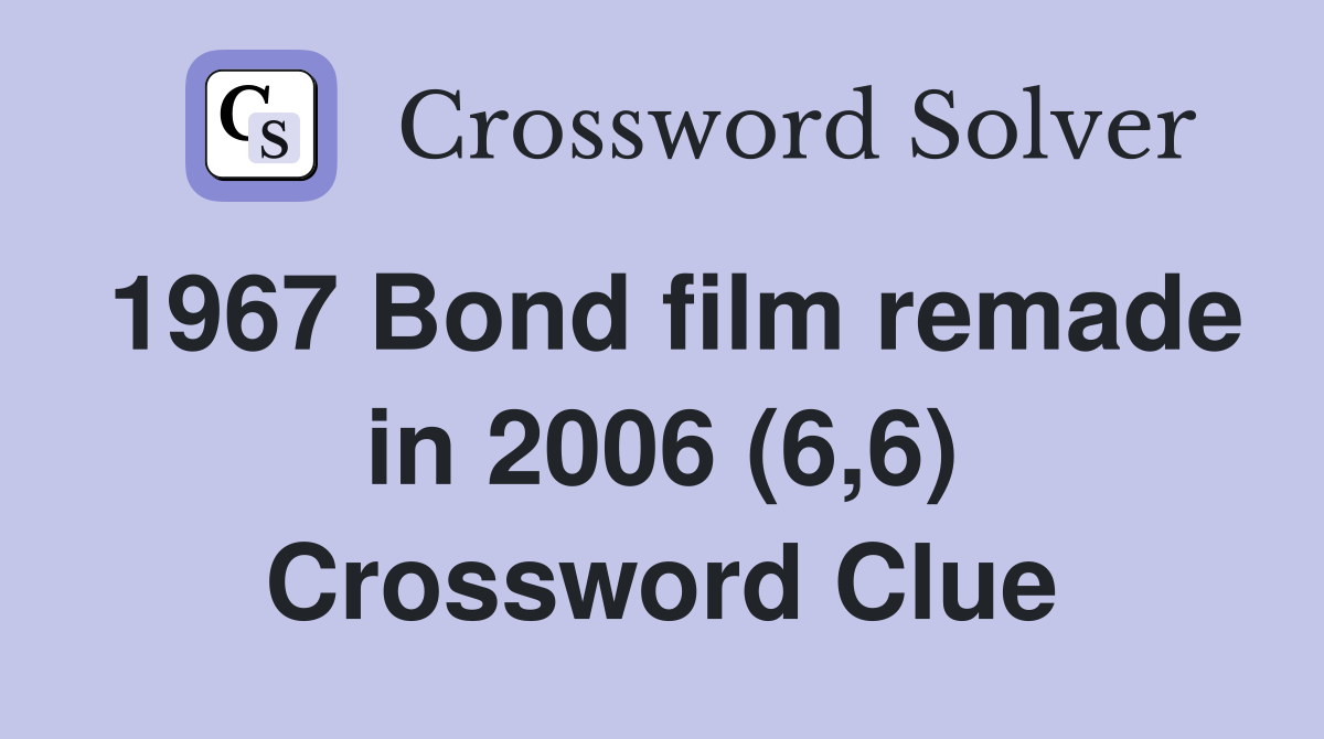 1967 Bond film remade in 2006 (6,6) Crossword Clue