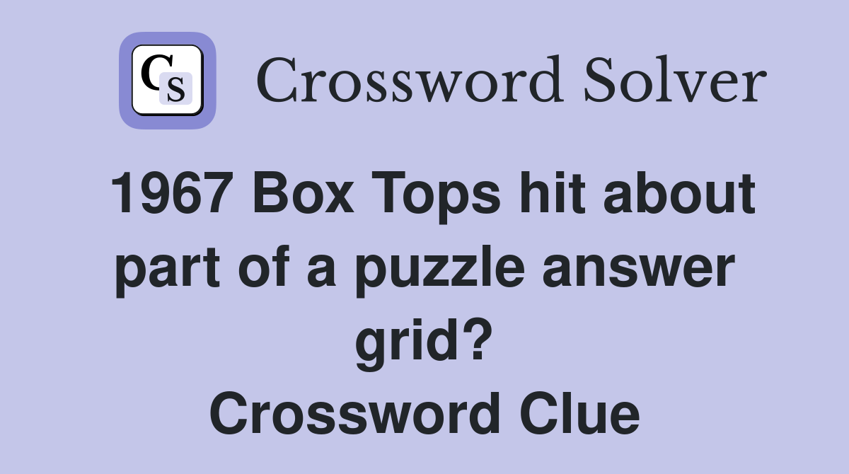 1967 Box Tops hit about part of a puzzle answer grid? Crossword Clue