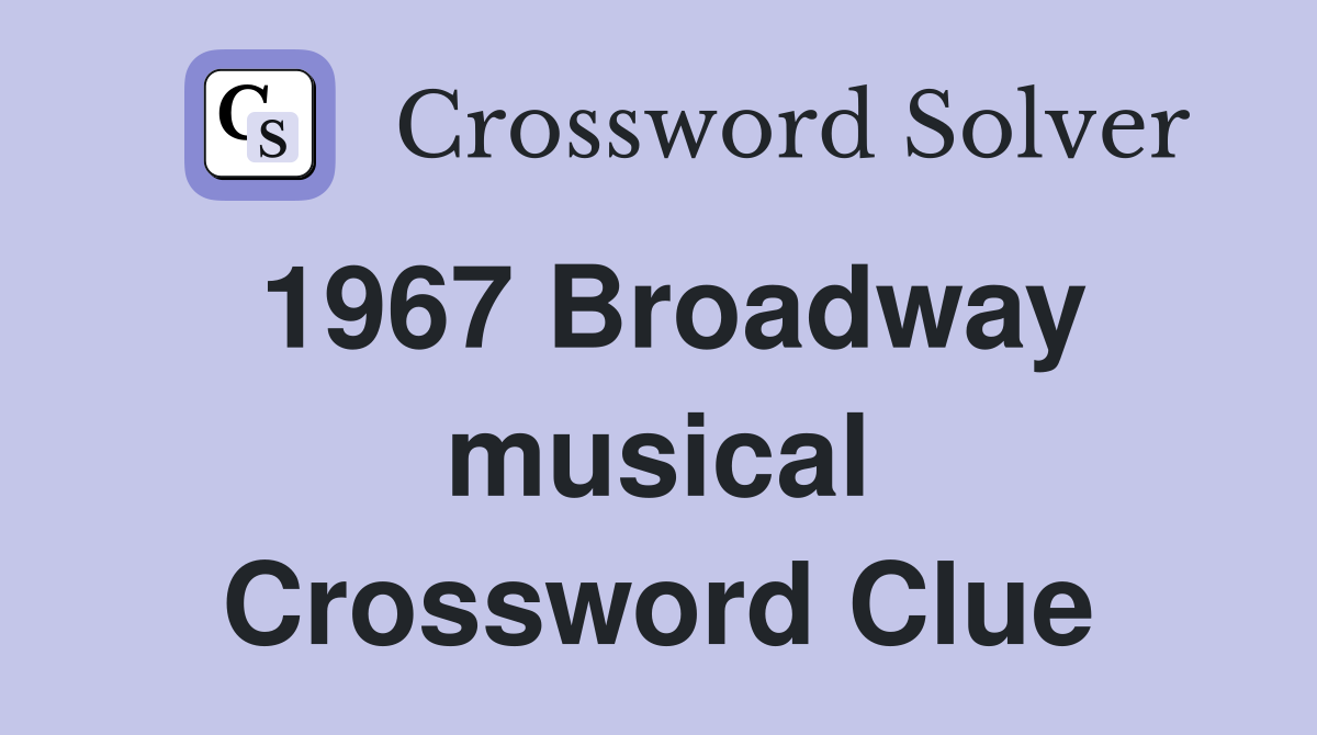 1967 Broadway musical Crossword Clue