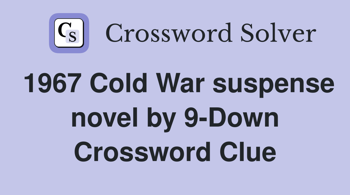 1967 Cold War suspense novel by 9-Down Crossword Clue