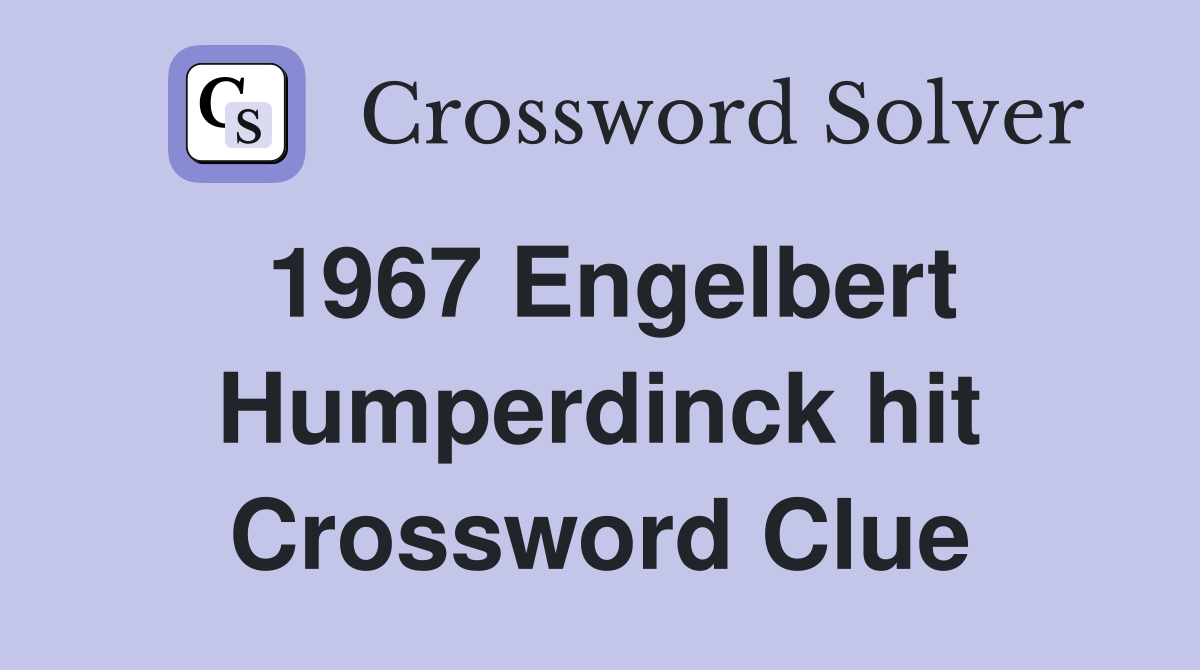1967 Engelbert Humperdinck hit Crossword Clue