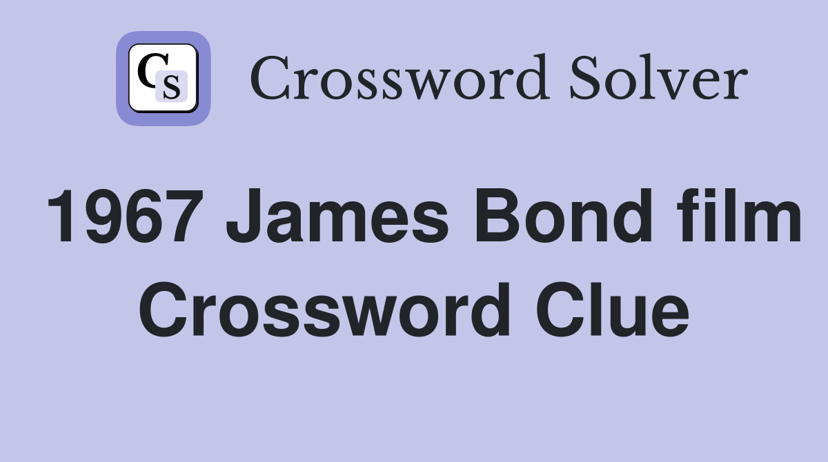1967 James Bond film Crossword Clue