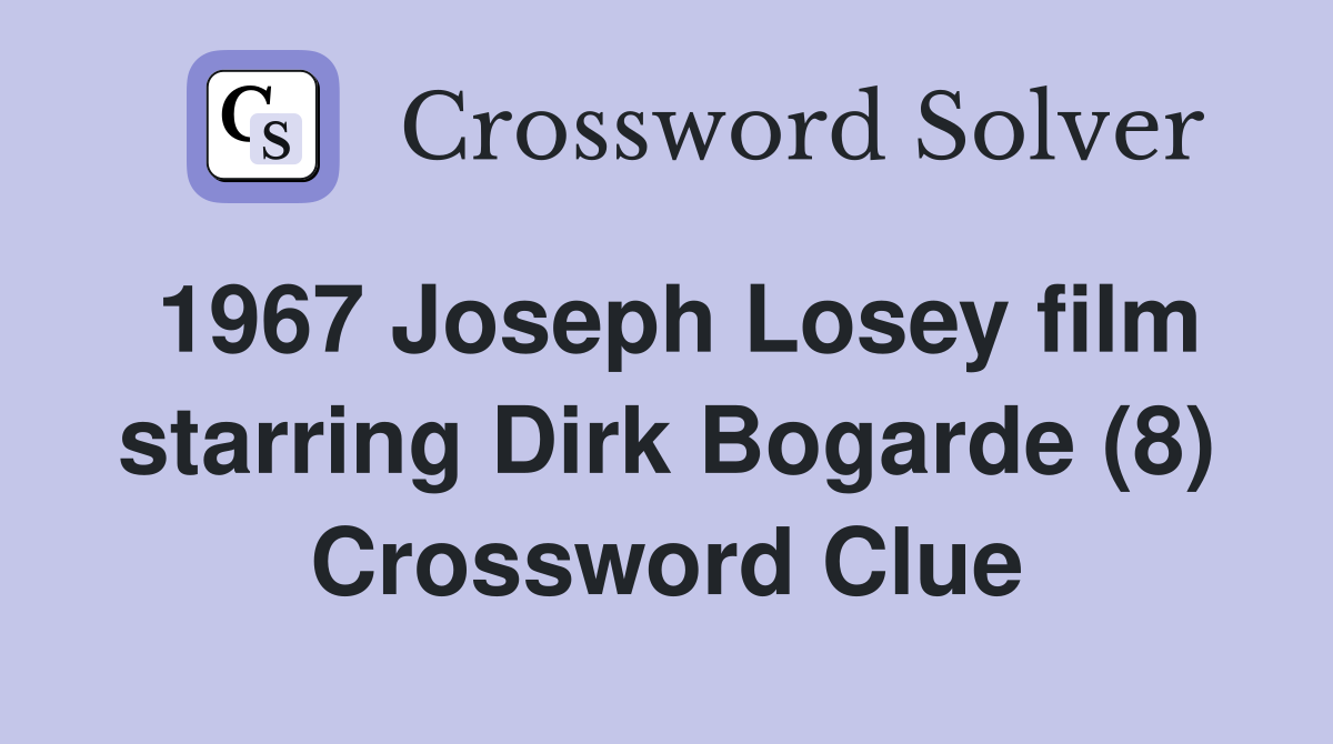 1967 Joseph Losey film starring Dirk Bogarde (8) Crossword Clue