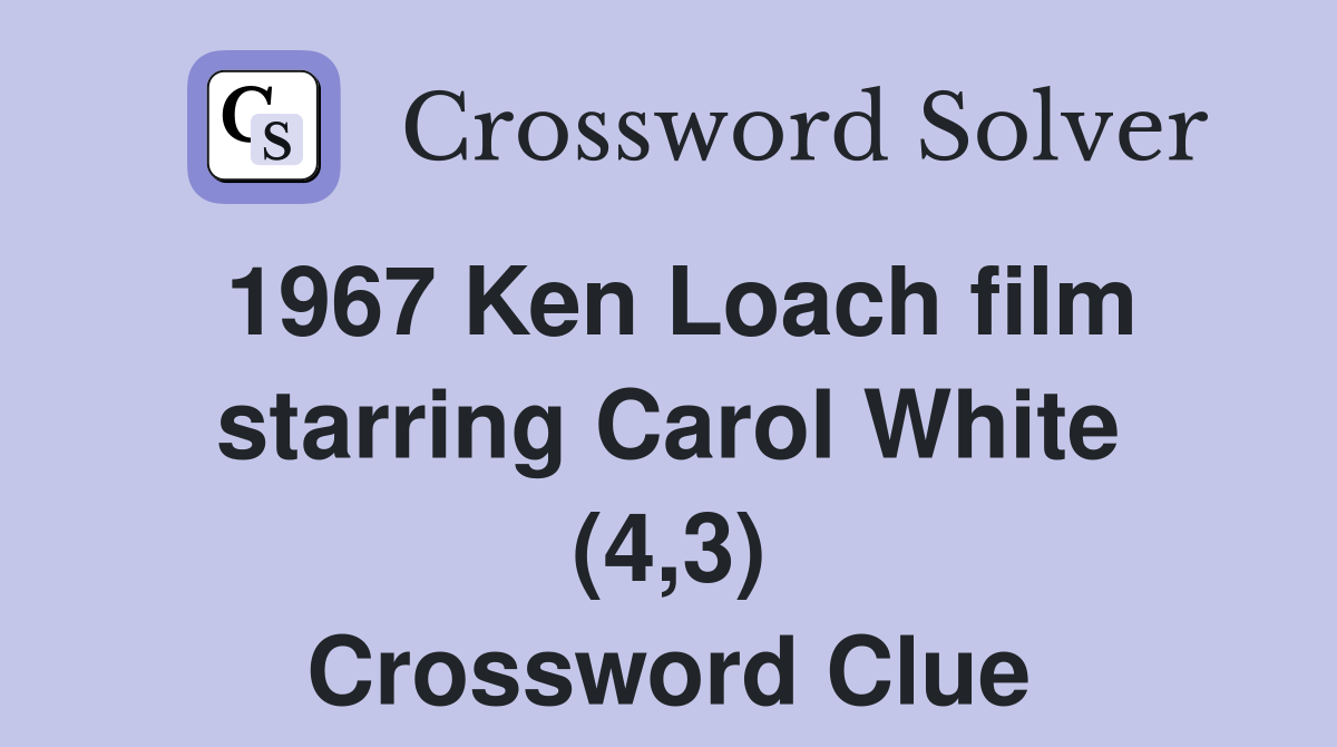 1967 Ken Loach film starring Carol White (4,3) Crossword Clue