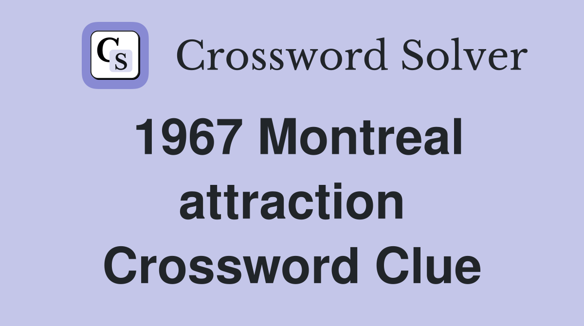 1967 Montreal attraction Crossword Clue