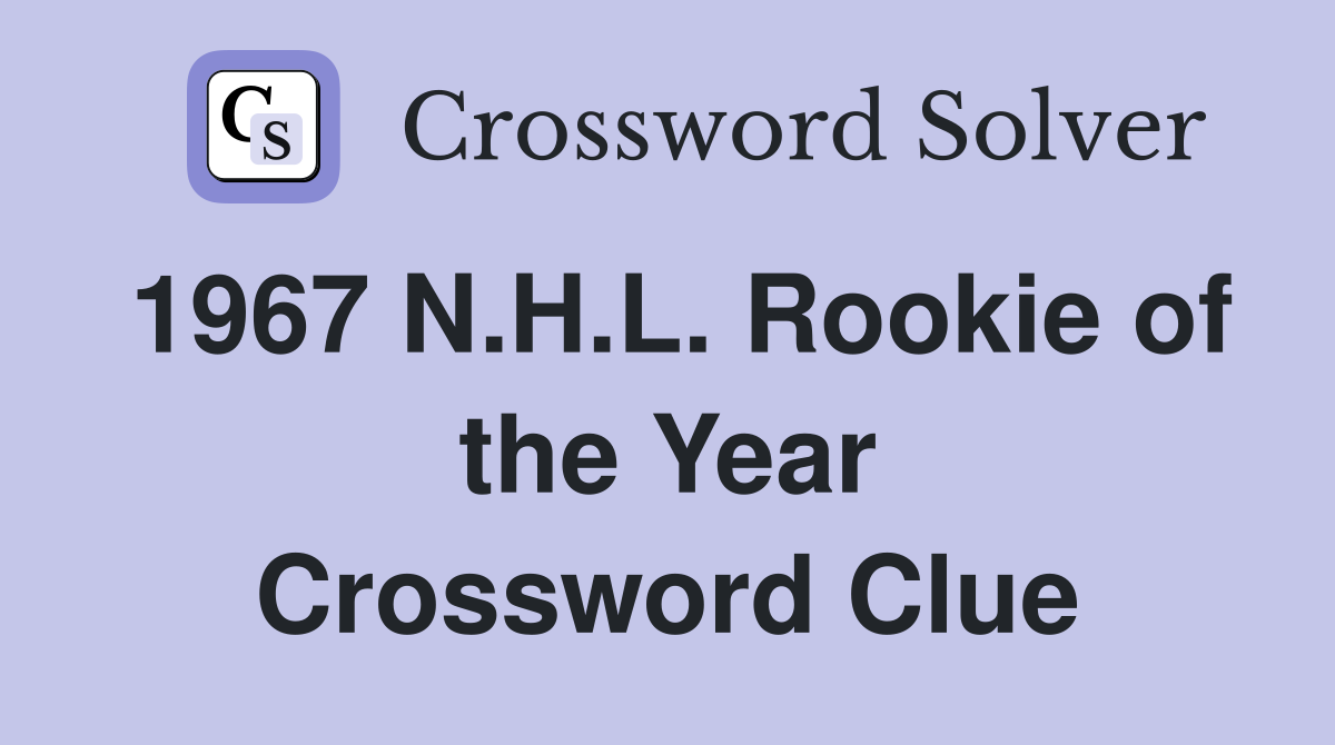 1967 N.H.L. Rookie of the Year Crossword Clue