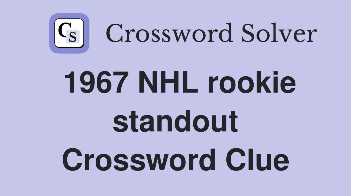 1967 NHL rookie standout Crossword Clue