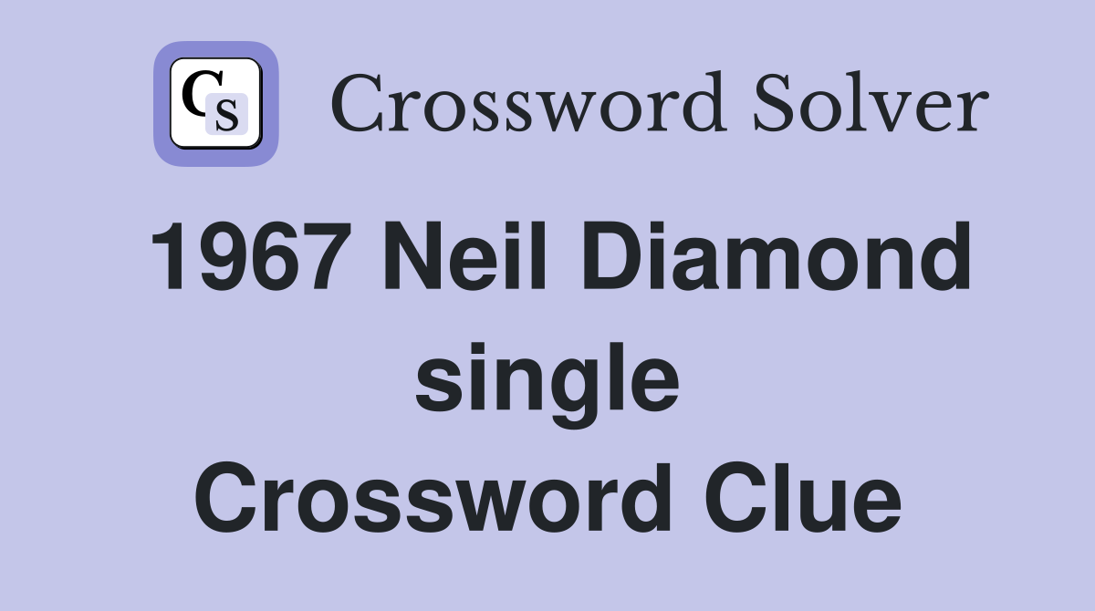1967 Neil Diamond single Crossword Clue