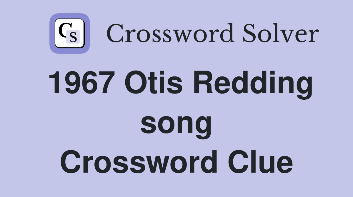 1967 Otis Redding song Crossword Clue