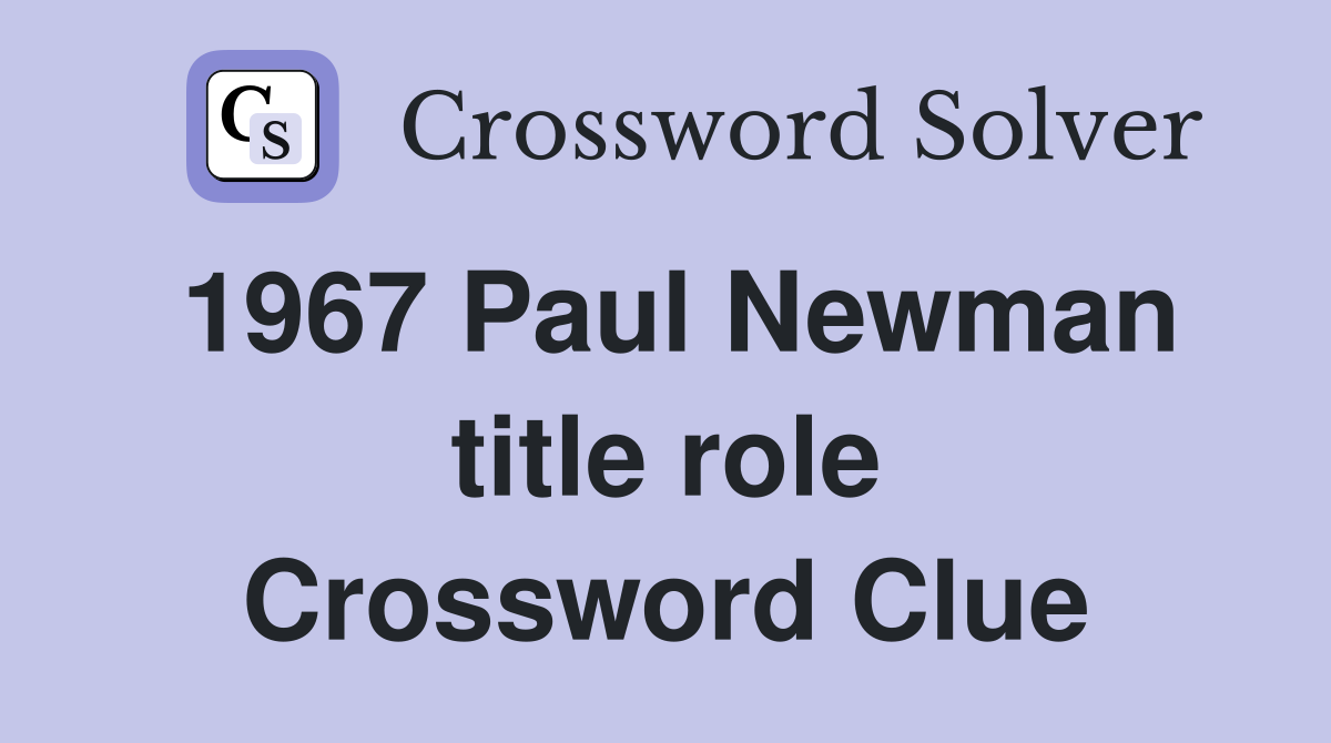 1967 Paul Newman title role Crossword Clue