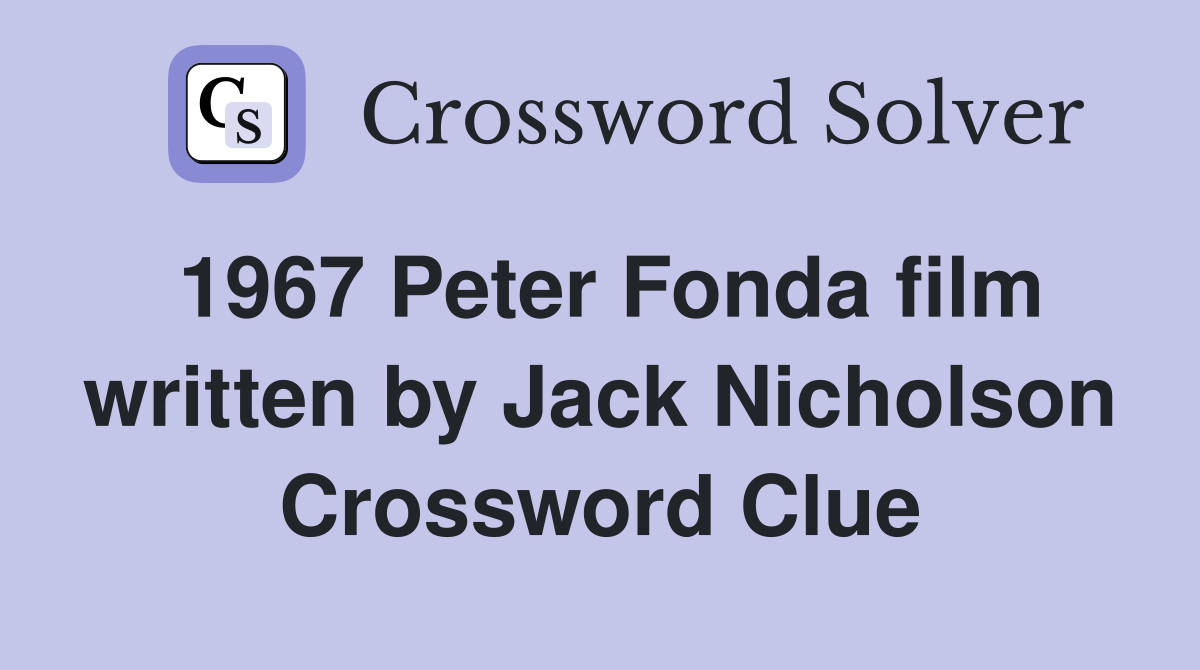 1967 Peter Fonda film written by Jack Nicholson Crossword Clue