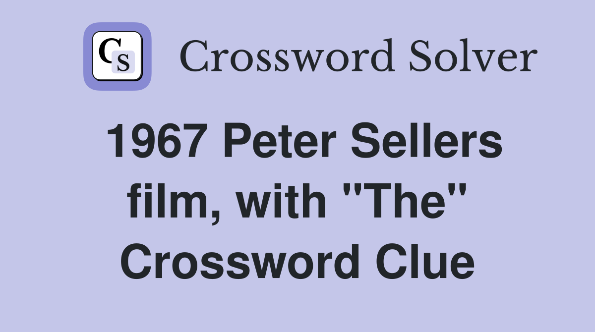 1967 Peter Sellers film with quot The quot Crossword Clue Answers