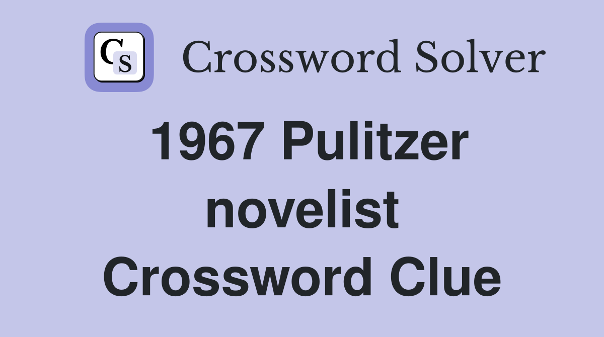 1967 Pulitzer novelist Crossword Clue