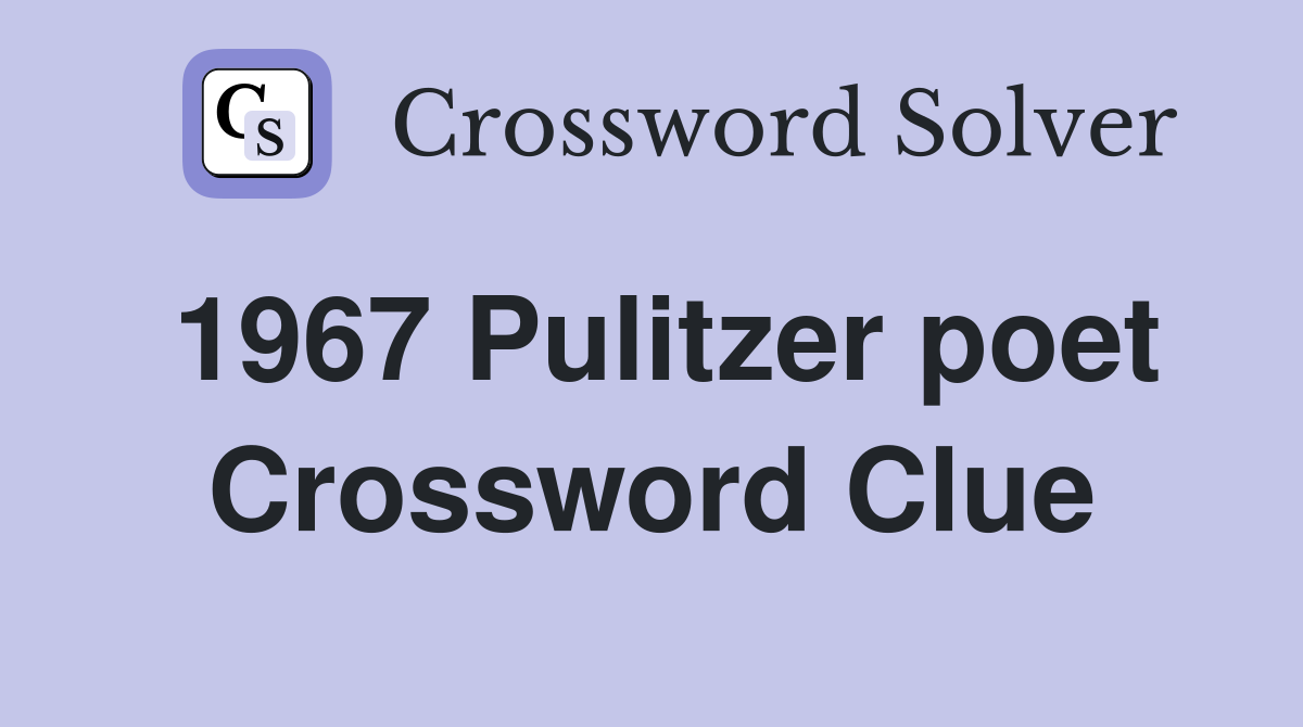 1967 Pulitzer poet Crossword Clue