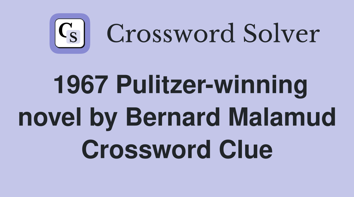1967 Pulitzer-winning novel by Bernard Malamud Crossword Clue