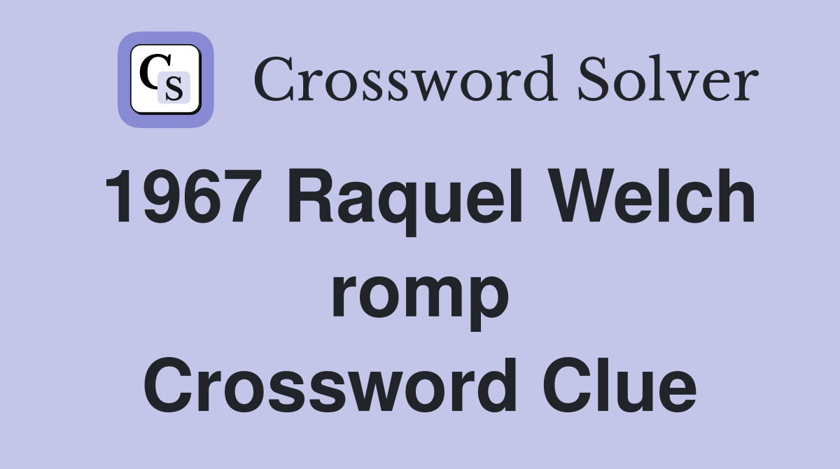 1967 Raquel Welch romp Crossword Clue
