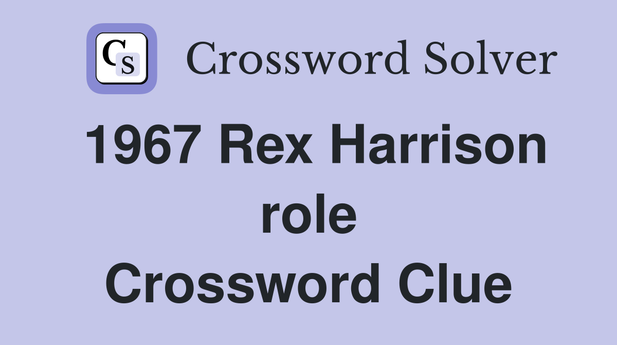 1967 Rex Harrison role Crossword Clue