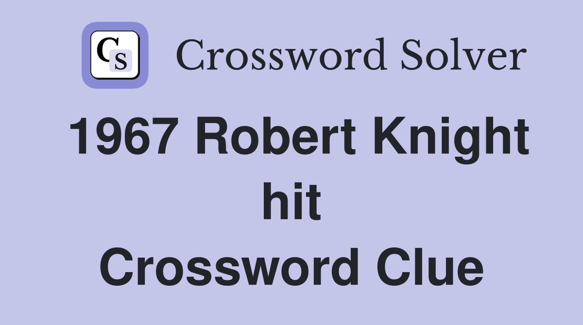 1967 Robert Knight hit Crossword Clue