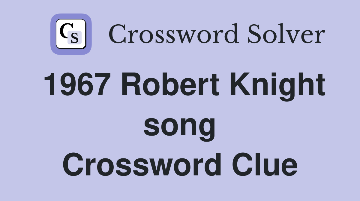1967 Robert Knight song Crossword Clue
