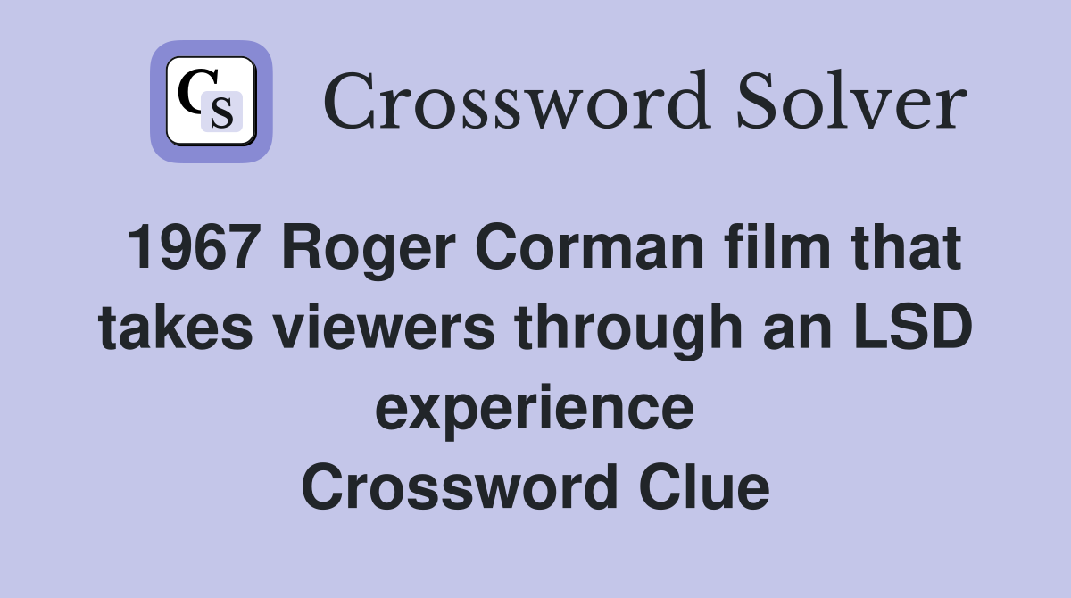 1967 Roger Corman film that takes viewers through an LSD experience Crossword Clue