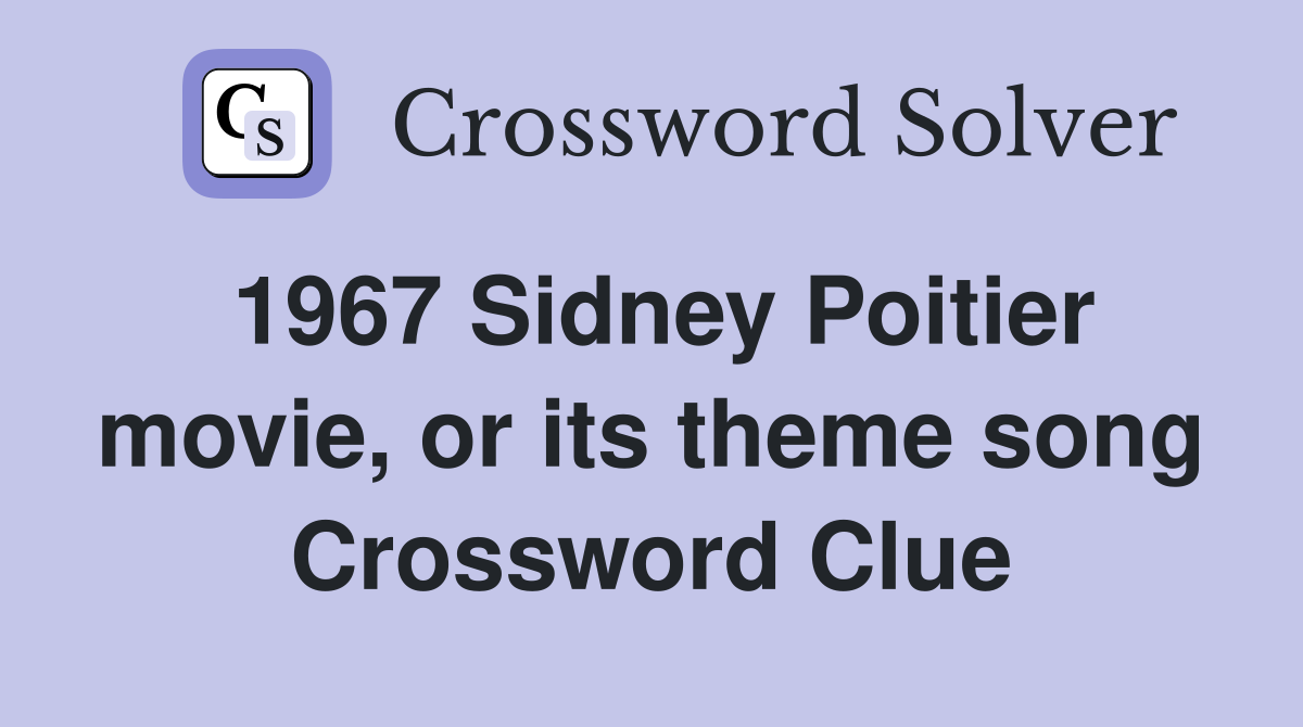 1967 Sidney Poitier movie, or its theme song Crossword Clue