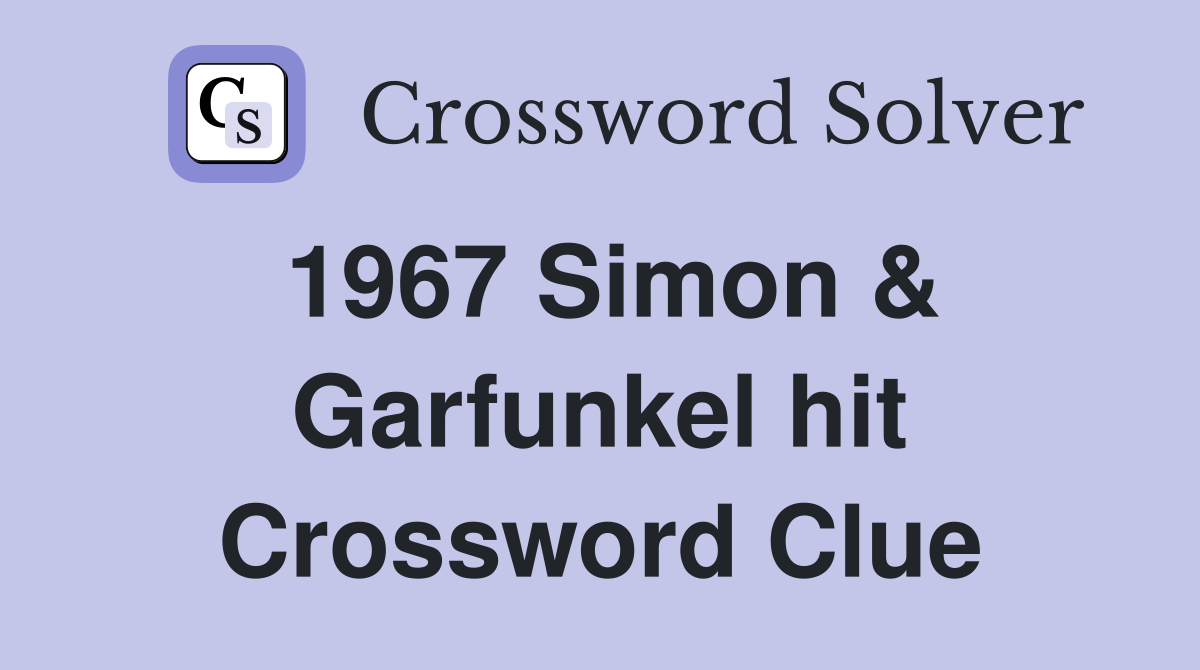 1967 Simon & Garfunkel hit Crossword Clue