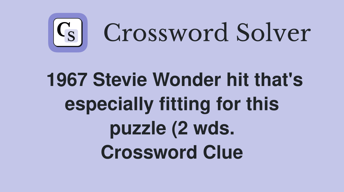 1967 Stevie Wonder hit that #39 s especially fitting for this puzzle (2 wds 1967 Stevie Wonder hit that #39 s especially fitting for this puzzle (2 wds