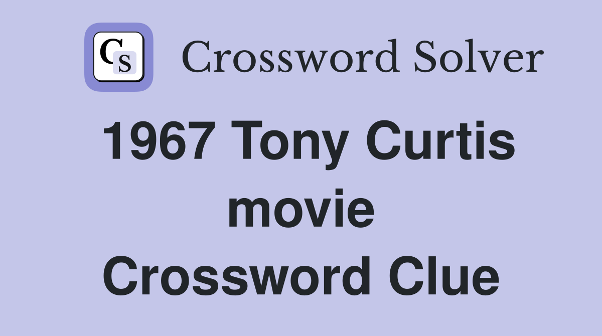 1967 Tony Curtis movie Crossword Clue