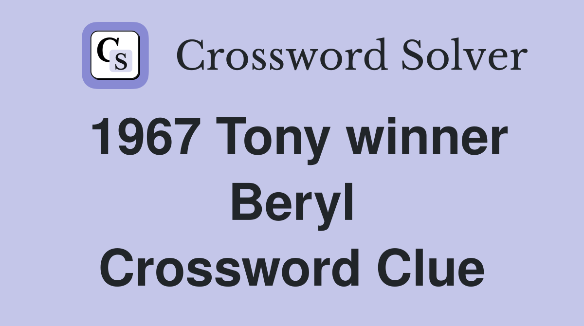 1967 Tony winner Beryl Crossword Clue