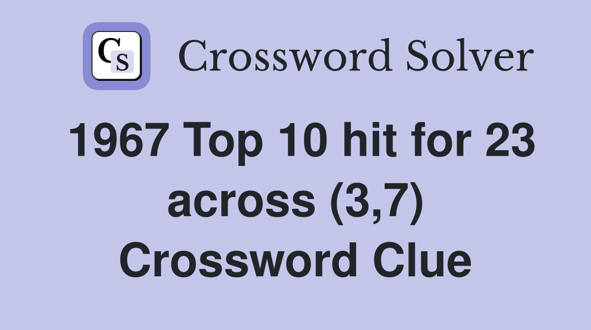 1967 Top 10 hit for 23 across (3,7) Crossword Clue