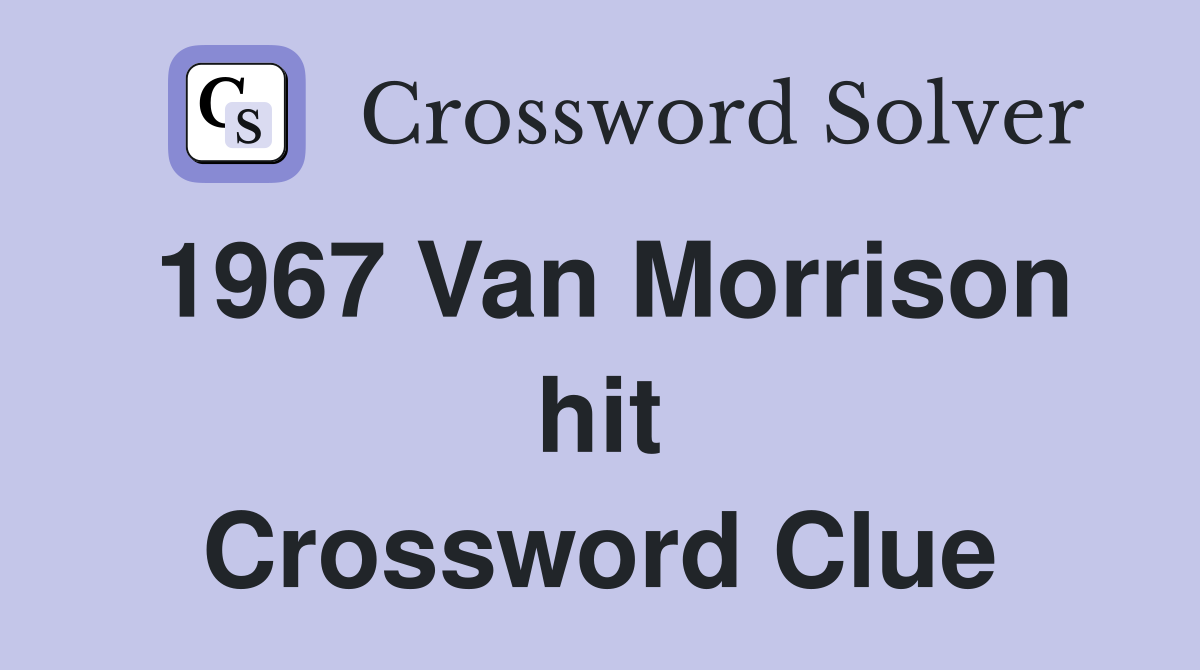 1967 Van Morrison hit Crossword Clue